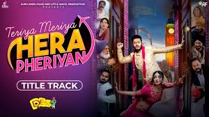 Teriya Meriya Hera Pheriyan 2024 Punjabi Movie